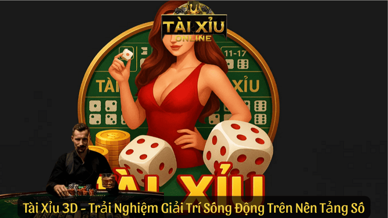 Tài Xỉu 3D - Trải Nghiệm Giải Trí Sống Động Trên Nền Tảng Số