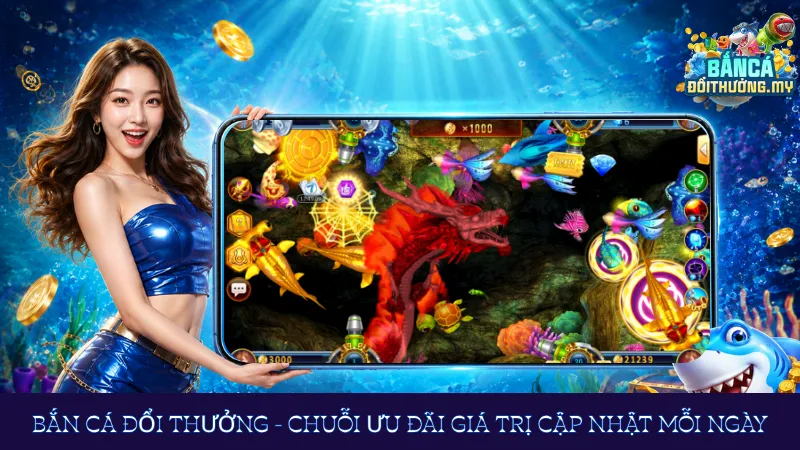 Bắn cá đổi thưởng - Chuỗi ưu đãi giá trị cập nhật mỗi ngày