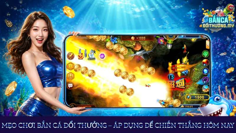 Mẹo chơi bắn cá đổi thưởng – Áp dụng để chiến thắng hôm nay